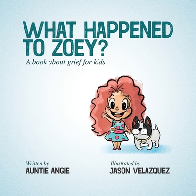 What Happened To Zoey?: A Book About Grief for ... B0CJGRKMNM Book Cover