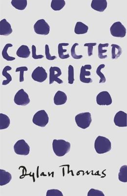 Collected Stories: Dylan Thomas 1780227302 Book Cover
