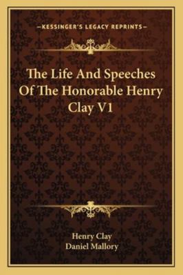 The Life And Speeches Of The Honorable Henry Cl... 1162994789 Book Cover