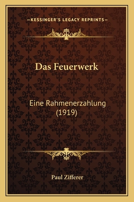 Das Feuerwerk: Eine Rahmenerzahlung (1919) [German] 1167560736 Book Cover