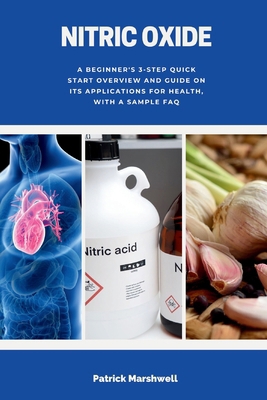 Nitric Oxide: A Beginner's 3-Step Quick Start O... B0CS5SQ3RM Book Cover