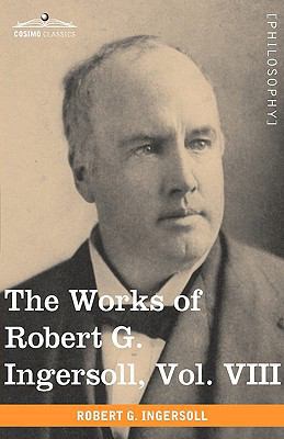 The Works of Robert G. Ingersoll, Vol. VIII (in... 1605208914 Book Cover