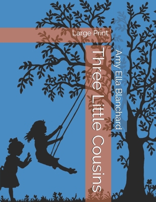 Three Little Cousins: Large Print 1696704553 Book Cover