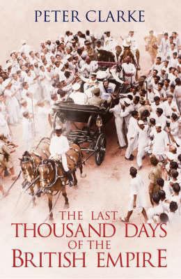 The Last Thousand Days of the British Empire 071399830X Book Cover