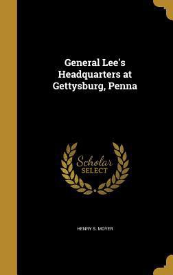 General Lee's Headquarters at Gettysburg, Penna 1362334057 Book Cover