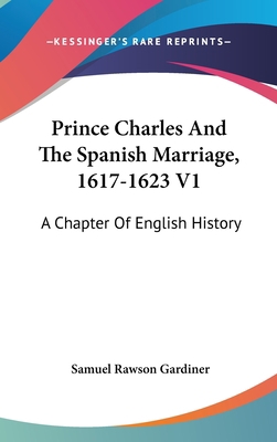 Prince Charles And The Spanish Marriage, 1617-1... 0548358478 Book Cover