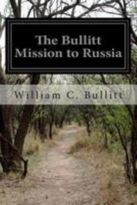 The Bullitt Mission to Russia: Testimony Before... 149956497X Book Cover