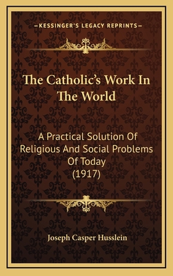 The Catholic's Work in the World: A Practical S... 116520858X Book Cover