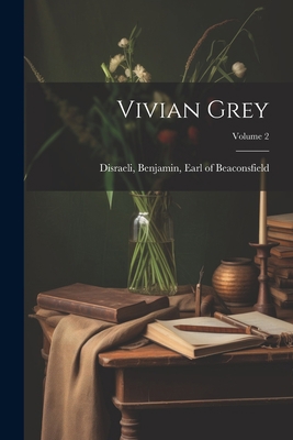 Vivian Grey; Volume 2 1021243868 Book Cover