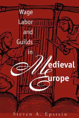 Wage Labor and Guilds in Medieval Europe 0807819395 Book Cover