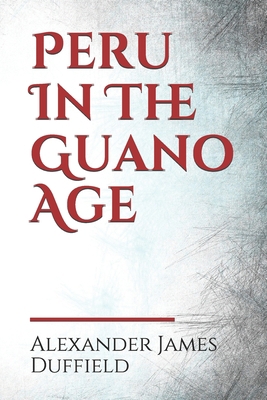 Peru In The Guano Age B086G1XT96 Book Cover