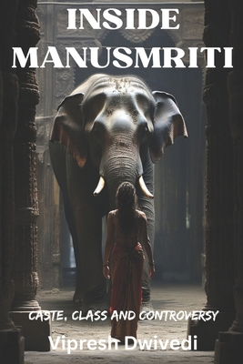 Inside Manusmriti: Caste, Class and Controversy B0D77S9N49 Book Cover