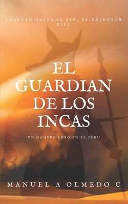 El Guardian de los incas: Un Hombre lobo en el ... [Spanish] B0C5PRL4MF Book Cover