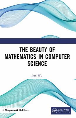 The Beauty of Mathematics in Computer Science 1138049603 Book Cover