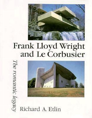Frank Lloyd Wright and Le Corbusier: The Romant... 0719040604 Book Cover