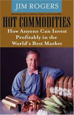 Hot Commodities: How Anyone Can Invest Profitab... 0470014989 Book Cover