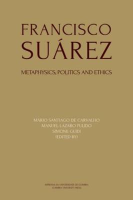 Francisco Suárez: Metaphysics, politics and ethics 9892618882 Book Cover
