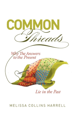 Common Threads: Why the Answers to the Present ... 1039142036 Book Cover