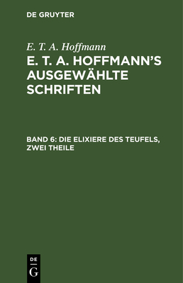 Die Elixiere Des Teufels, Zwei Theile: Nachgela... [German] 3111039900 Book Cover