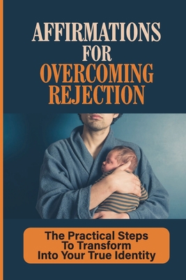 Affirmations For Overcoming Rejection: The Prac... B09B2Z9ZXS Book Cover
