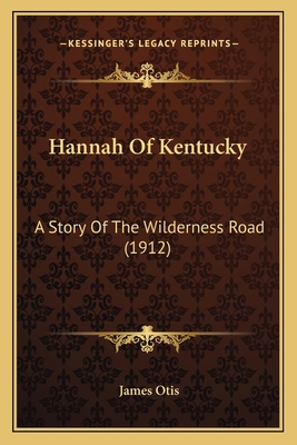 Hannah Of Kentucky: A Story Of The Wilderness R... 116547607X Book Cover