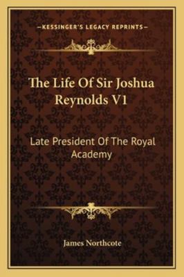 The Life Of Sir Joshua Reynolds V1: Late Presid... 1162983787 Book Cover