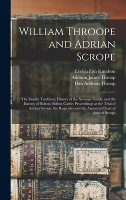 William Throope and Adrian Scrope: the Family T... 1013325141 Book Cover