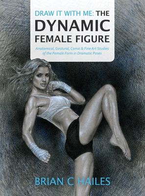 Draw It With Me - The Dynamic Female Figure: An... 1951374010 Book Cover