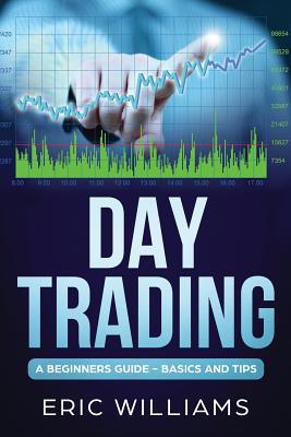 Day Trading: A Beginner's Guide- Basics and Tips 1099863023 Book Cover