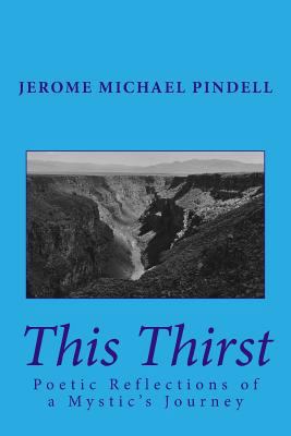 this thirst: poetic reflections of a mystic's j... 1514628554 Book Cover
