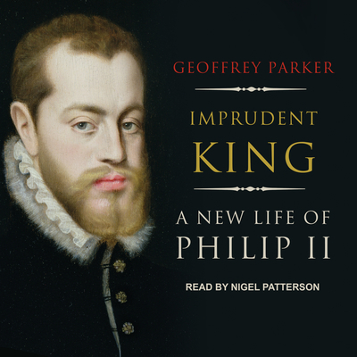 Imprudent King: A New Life of Philip II 1977318371 Book Cover