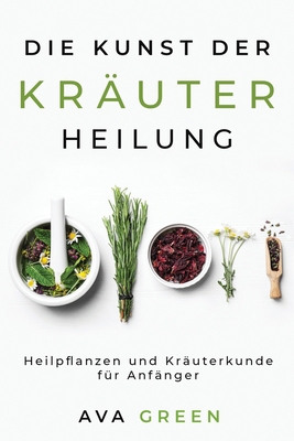 Die Kunst der Kräuterheilung: Heilpflanzen und ... [German] 1956493085 Book Cover