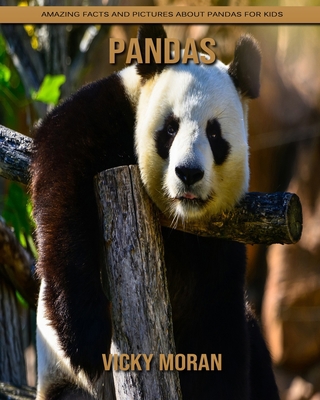 Pandas: Amazing Facts and Pictures about Pandas for Kids