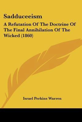 Sadduceeism: A Refutation Of The Doctrine Of Th... 1120026032 Book Cover