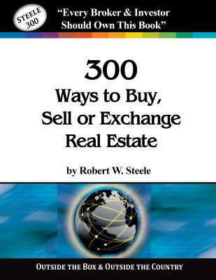 Steele 300 Ways to Buy, Sell or Exchange Real E... 098951904X Book Cover