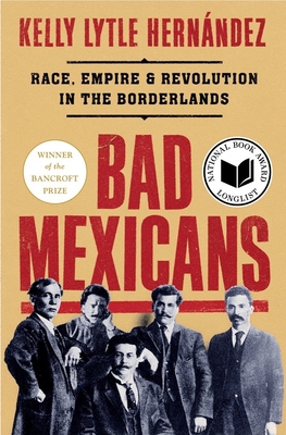 Bad Mexicans: Race, Empire, and Revolution in t... 1324004371 Book Cover