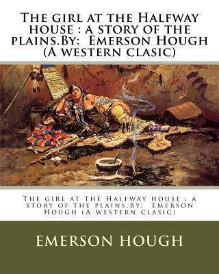 The girl at the Halfway house: a story of the p... 1539078329 Book Cover