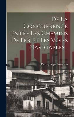 De La Concurrence Entre Les Chemins De Fer Et L... [French] 1020574615 Book Cover