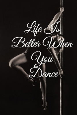 Life Is Better When You Dance: Lined Notebook /... 1674511698 Book Cover