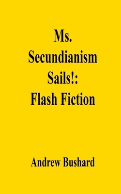 Ms. Secundianism Sails!: Flash Fiction B0F5NTWD2T Book Cover