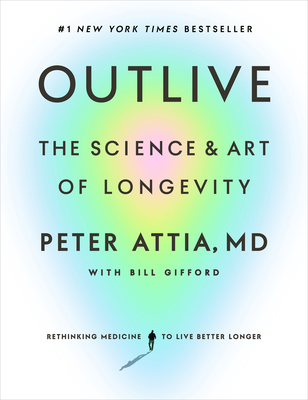 Outlive: The Science and Art of Longevity 0593236599 Book Cover