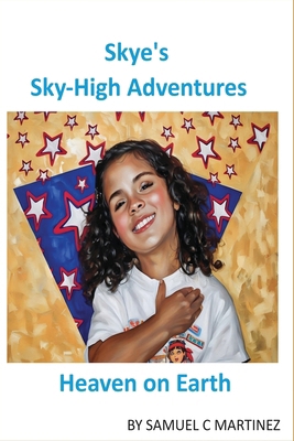 Skye's Skye-High Adventures: Heaven on Earth B0DTN2FHHL Book Cover