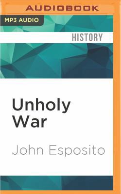 Unholy War: Terror in the Name of Islam 1522602151 Book Cover