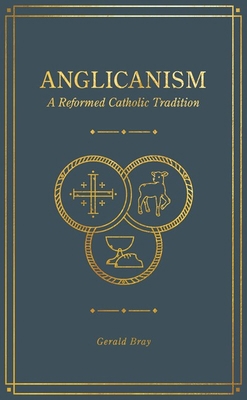 Anglicanism: A Reformed Catholic Tradition 1683594363 Book Cover