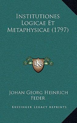 Institutiones Logicae Et Metaphysicae (1797) [Latin] 1166103110 Book Cover
