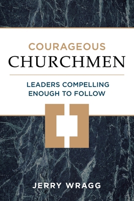 Courageous Churchmen: Leaders Compelling Enough... 1934952346 Book Cover