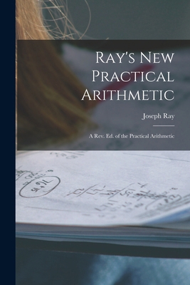 Ray's New Practical Arithmetic: A Rev. Ed. of t... 101558649X Book Cover