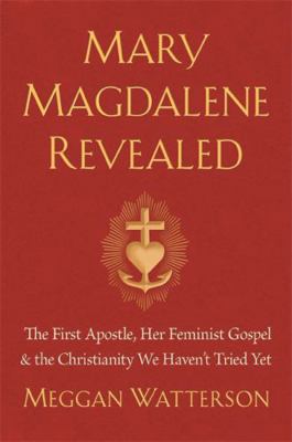 Mary Magdalene Revealed: The First Apostle, Her... 1401954901 Book Cover