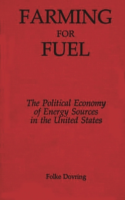 Farming for Fuel: The Political Economy of Ener... 0275930084 Book Cover