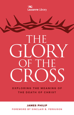 The Glory of the Cross: Exploring the Meaning o... 1619707586 Book Cover